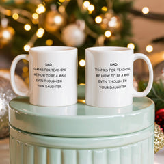 To Dad From Daughter Ceremaic Mug - Thanks For Teaching Me to be a Man