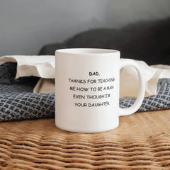 To Dad From Daughter Ceremaic Mug - Thanks For Teaching Me to be a Man