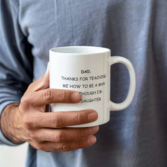 To Dad From Daughter Ceremaic Mug - Thanks For Teaching Me to be a Man