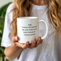 To Dad From Daughter Ceremaic Mug - Thanks For Teaching Me to be a Man